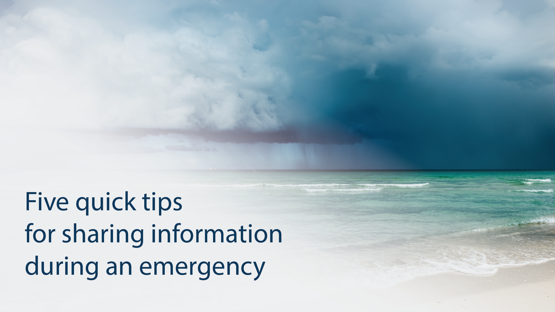 The title "Five quick tips for sharing information during an emergency" next to a storm rolling in on a beach