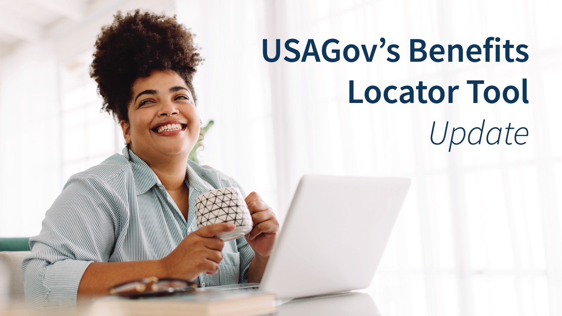 Women with coffee in hand smiling at computer. Text: USAGov's Benefit Locator Tool Update