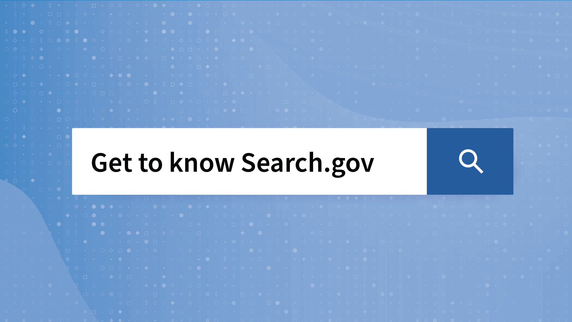 General blue background with search bar that says "get to know search.gov"