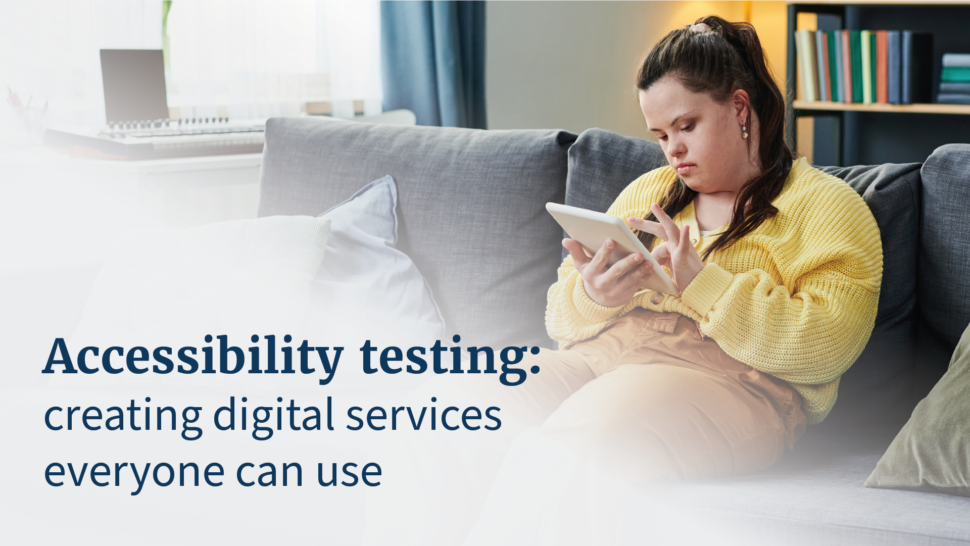 Person with intellectual disability using tablet device. Text: Accessibility testing: creating digital services everyone can use